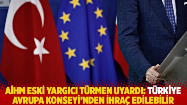 AİHM eski yargıcı Türmen uyardı: Türkiye, Avrupa Konseyi’nden ihraç edilebilir