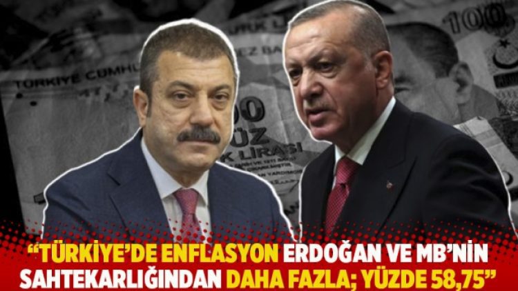 “Türkiye’de enflasyon Erdoğan ve MB’nin gündelik sahtekarlığından daha fazla, yüzde 58,75”
