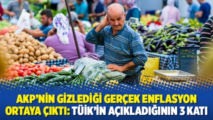 AKP’nin gizlediği gerçek enflasyon ortaya çıktı: TÜİK’in açıkladığının 3 katı