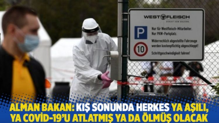 Alman bakan: Kış sonunda herkes ya aşılı, ya Covid-19’u atlatmış ya da ölmüş olacak