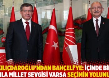 Kılıçdaroğlu’ndan Bahçeli’ye: İçinde bir damla millet sevgisi varsa seçimin yolunu aç