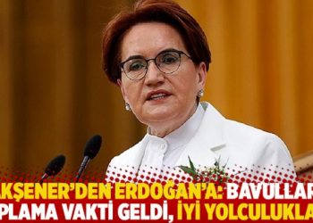 Akşener’den Erdoğan’a: Bavulları toplama vakti geldi, iyi yolculuklar!