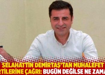 Selahattin Demirtaş’tan muhalefet partilerine çağrı: Bugün değilse ne zaman?