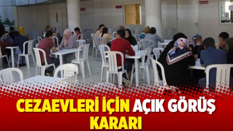 Cezaevleri için açık görüş kararı