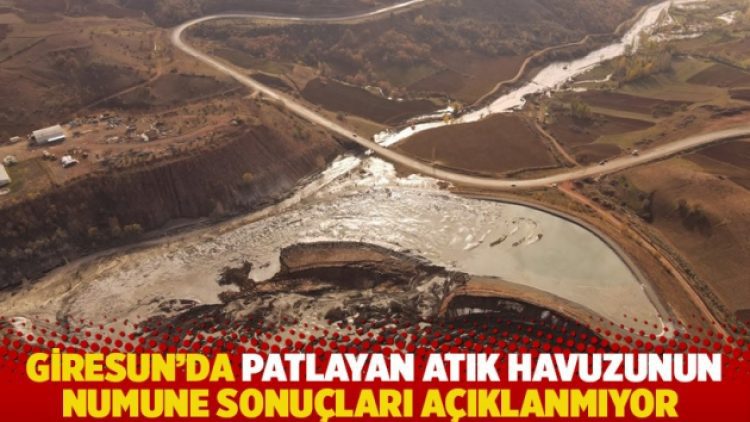 Giresun’da patlayan atık havuzunun numune sonuçları açıklanmıyor
