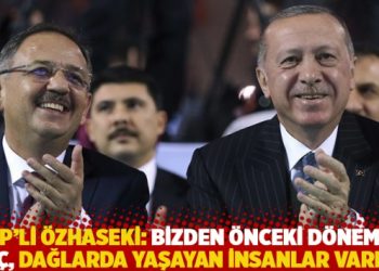 AKP’li Özhaseki: Bizden önceki dönemde aç, dağlarda yaşayan insanlar vardı