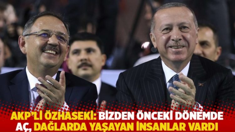 AKP’li Özhaseki: Bizden önceki dönemde aç, dağlarda yaşayan insanlar vardı