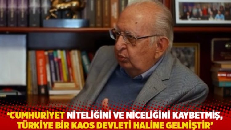 ‘Cumhuriyet niteliğini ve niceliğini kaybetmiş, Türkiye bir kaos devleti haline gelmiştir’