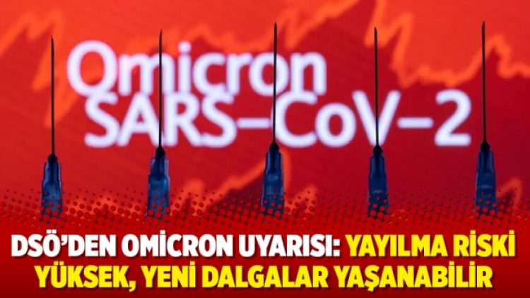 DSÖ’den Omicron uyarısı: Yayılma riski yüksek, yeni dalgalar yaşanabilir