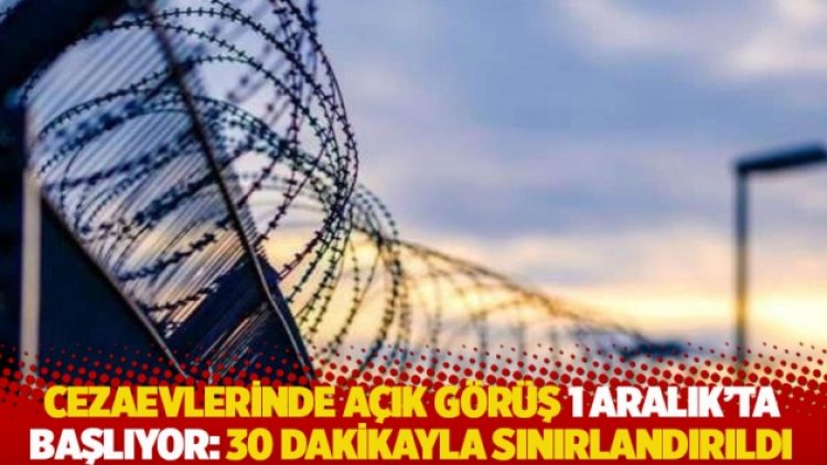 Cezaevlerinde açık görüş 1 Aralık’ta başlıyor: 30 dakikayla sınırlandırıldı