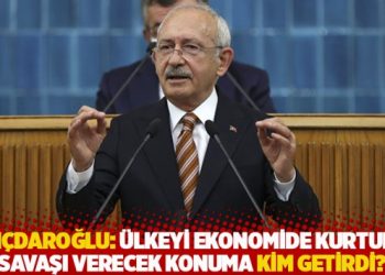 Kılıçdaroğlu: Ülkeyi ekonomide kurtuluş savaşı verecek konuma kim getirdi?