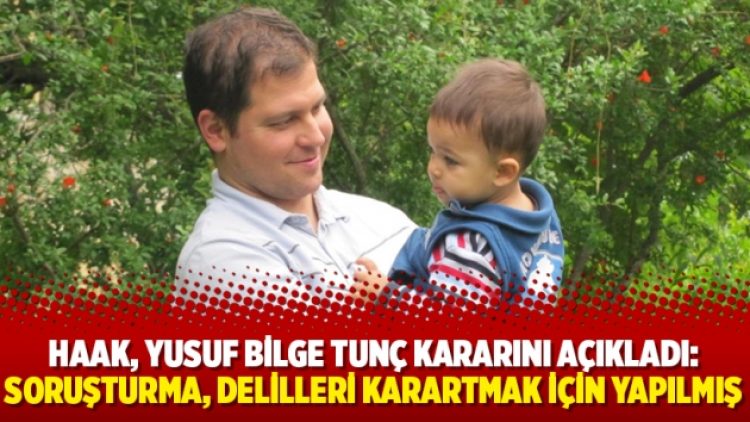 HAAK, Yusuf Bilge Tunç kararını açıkladı: Soruşturma, delilleri karartmak için yapılmış