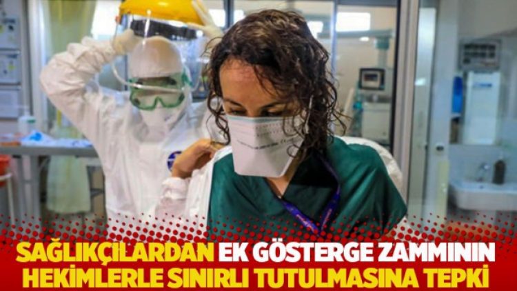 Sağlıkçılardan ek gösterge zammının hekimlerle sınırlı tutulmasına tepki