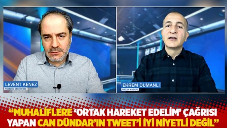 “Muhaliflere ‘ortak hareket edelim’ çağrısı yapan Can Dündar’ın tweet’i iyi niyetle açıklanamaz”