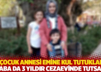 Üç çocuk annesi Emine Kul tutuklandı: Baba da üç yıldır cezaevinde tutsak