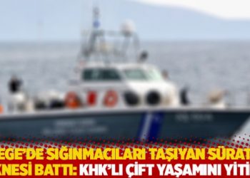 Ege’de sığınmacıları taşıyan sürat teknesi battı: KHK’lı çift yaşamını yitirdi