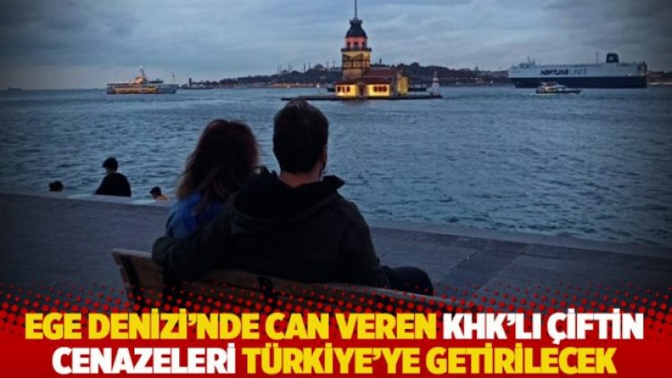 Ege Denizi’nde can veren KHK’lı çiftin cenazeleri Türkiye’ye getirilecek