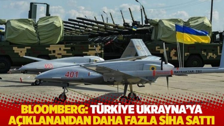 Bloomberg, Türkiye’nin Ukrayna’ya açıklanandan daha fazla SİHA sattığını iddia etti