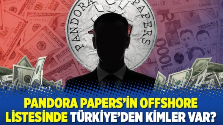 Pandora Papers’in offshore listesinde Türkiye’den kimler var?