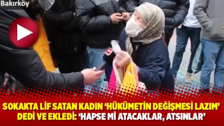 Sokakta lif satan kadın ‘hükümetin değişmesi lazım’ dedi ve ekledi: ‘Hapse mi atacaklar, atsınlar’