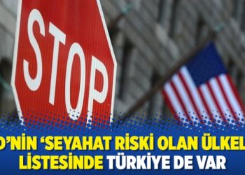 ABD’nin ‘seyahat riski olan ülkeler’ listesinde Türkiye de var
