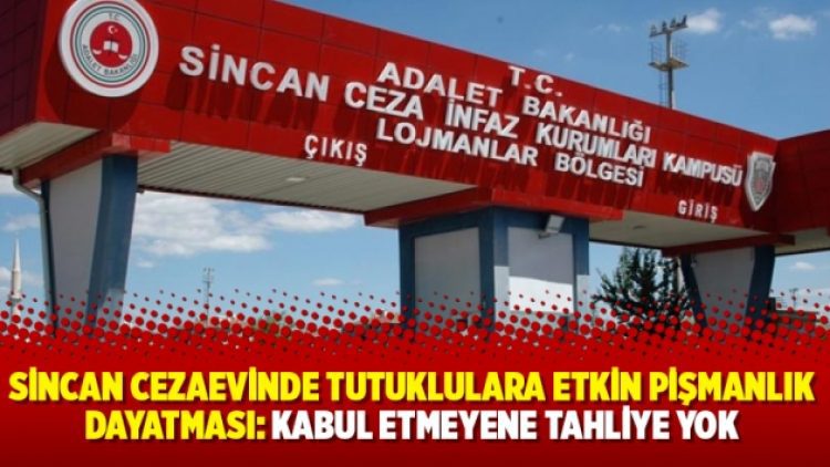 Sincan Cezaevinde tutuklulara etkin pişmanlık dayatması: Kabul etmeyene tahliye yok