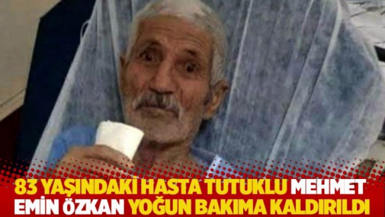 83 yaşındaki hasta tutuklu Mehmet Emin Özkan yoğun bakıma kaldırıldı