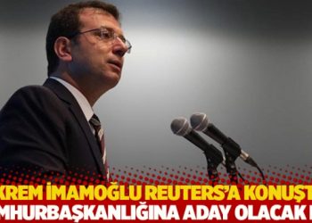 Ekrem İmamoğlu Reuters’a konuştu: Cumhurbaşkanlığına aday olacak mı?