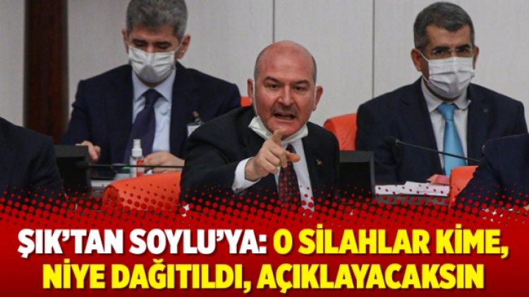 Şık’tan Soylu’ya: O silahlar kime, niye dağıtıldı, açıklayacaksın