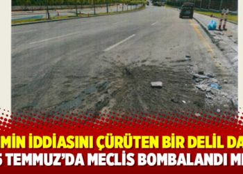 Rejimin iddiasını çürüten bir delil daha; 15 Temmuz’da Meclis bombalandı mı?