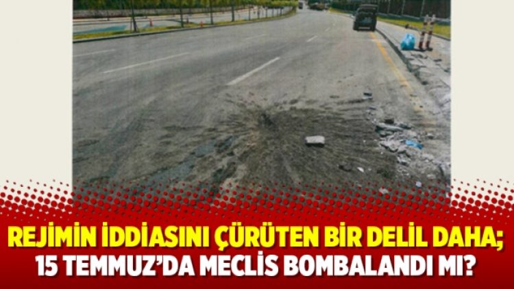 Rejimin iddiasını çürüten bir delil daha; 15 Temmuz’da Meclis bombalandı mı?