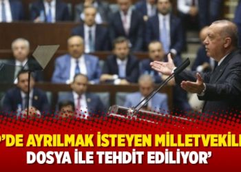 ‘AKP’de ayrılmak isteyen milletvekilleri dosya ile tehdit ediliyor’