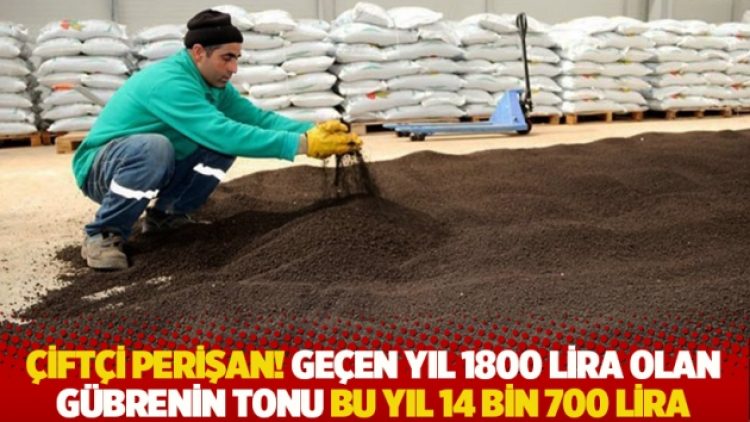 Çiftçi çaresiz! Geçen yıl 1800 lira olan gübrenin tonu bu yıl 14 bin 700 lira