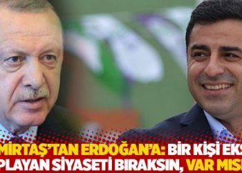 Demirtaş’tan Erdoğan’a: Bir kişi eksik toplayan siyaseti bıraksın, var mısın?