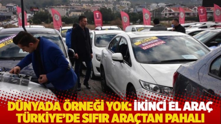 Dünyada örneği yok: İkinci el araç Türkiye’de sıfır araçtan pahalı