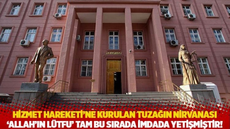 Hizmet Hareketi’ne kurulan tuzağın nirvanası: “Allah’ın lütfu” tam bu sırada imdada yetişmiştir!