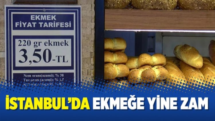 İstanbul’da ekmeğe yine zam