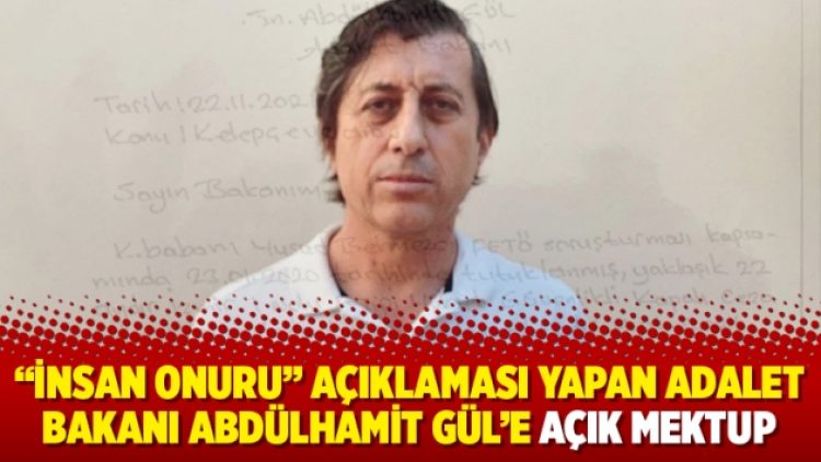 “İnsan onuru” açıklaması yapan Adalet Bakanı Abdülhamit Gül’e açık mektup