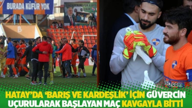 Hatay’da ‘barış ve kardeşlik’ için güvercin uçurularak başlayan maç kavgayla bitti