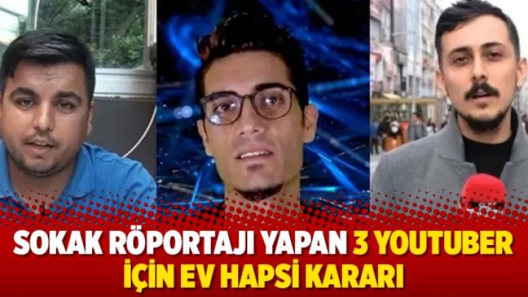 Sokak röportajı yapan 3 Youtuber için ev hapsi kararı