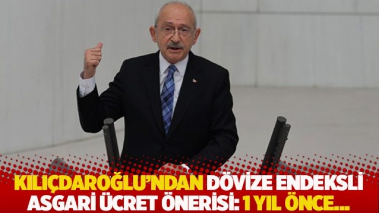 Kılıçdaroğlu’ndan dövize endeksli asgari ücret önerisi: 1 yıl önce…
