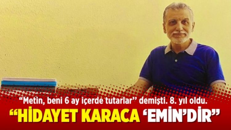 “Hidayet Karaca ‘emin’dir”