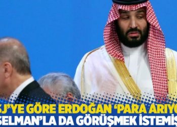 WSJ’ye göre Erdoğan ‘para arıyor’: Selman’la da görüşmek istemiş