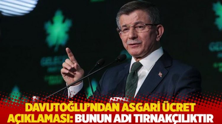 Davutoğlu’ndan asgari ücret açıklaması: Bunun adı tırnakçılıktır
