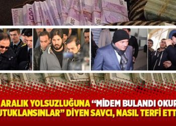 17-25 Aralık yolsuzluğuna “Midem bulandı okurken, tutuklansınlar” diyen savcı, nasıl terfi etti?
