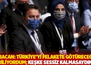 Babacan: Türkiye’yi felakete götüreceğini biliyordum; keşke sessiz kalmasaydım