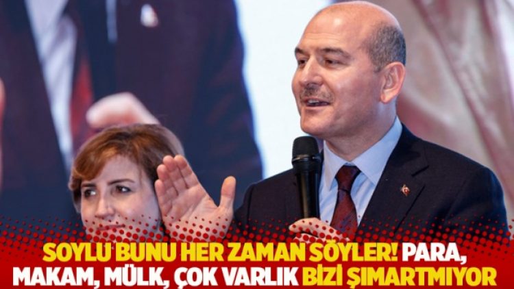 Soylu bunu her zaman söyler! Para, makam, mülk, çok varlık bizi şımartmıyor