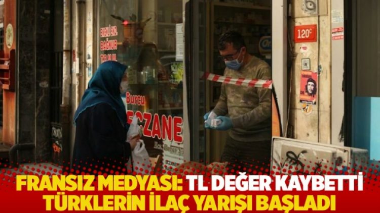 Fransız medyası: Lira değer kaybetti Türklerin ilaç yarışı başladı