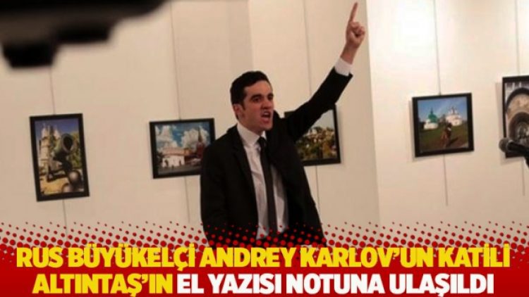 Rus büyükelçi Andrey Karlov’un katili Altıntaş’ın el yazısı notuna ulaşıldı