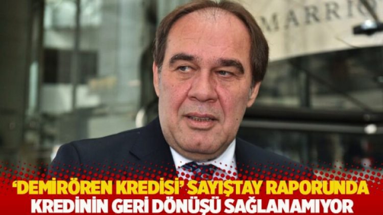 ‘Demirören kredisi’ Sayıştay raporunda: Kredinin geri dönüşü sağlanamıyor